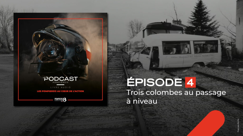 "Trois colombes au passage à niveau", épisode 4 du podcast des Pompiers13.